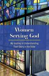 9781735343303-1735343307-Women Serving God: My Journey in Understanding Their Story in the Bible