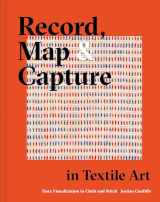 9781849947190-1849947198-Record, Map and Capture in Textile Art: Data Visualization In Cloth And Stitch