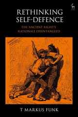 9781509934171-1509934170-Rethinking Self-Defence: The 'Ancient Right's' Rationale Disentangled
