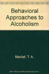 9780911290486-0911290486-Behavioral Approaches to Alcoholism (NIAAA-RUCAS Alcoholism Treatment Series)