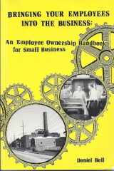9780933522190-0933522193-Bringing Your Employees into the Business: An Employee Ownership Handbook for Small Businesses