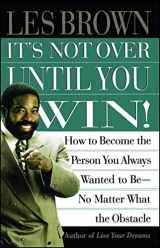 9780684835280-0684835282-Its Not Over Until You Win: How to Become the Person You Always Wanted to Be No Matter What the Obstacle