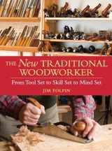 9781440304286-1440304289-The New Traditional Woodworker: From Tool Set to Skill Set to Mind Set (Popular Woodworking)