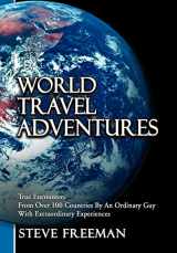 9781477237281-1477237283-World Travel Adventures: True Encounters from Over 100 Countries by an Ordinary Guy with Extraordinary Experiences