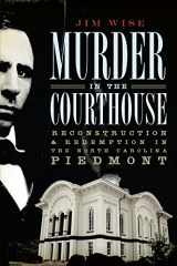 9781596297555-1596297557-Murder in the Courthouse:: Reconstruction and Redemption in the North Carolina Piedmont (True Crime)