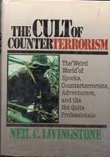 9780669214079-0669214078-The Cult of Counterterrorism: The "Weird World" of Spooks, Counterterrorists, Adventurers, and the Not-Quite Professionals (Issues in Low-Intensity Conflict Series)