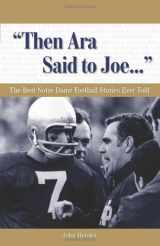9781600780028-1600780024-"Then Ara Said to Joe. . .": The Best Notre Dame Football Stories Ever Told (Best Sports Stories Ever Told)