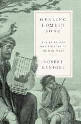 9780525520948-0525520945-Hearing Homer's Song: The Brief Life and Big Idea of Milman Parry