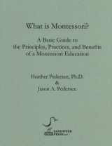 9780981451701-0981451705-What is Montessori? A Basic Guide to the Principles, Practices, and Benefits of a Montessori Education