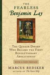 9780807060988-0807060984-The Fearless Benjamin Lay: The Quaker Dwarf Who Became the First Revolutionary Abolitionist With a New Preface