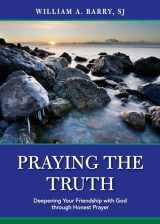 9780829436242-0829436243-Praying the Truth: Deepening Your Friendship with God through Honest Prayer
