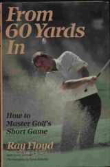 9780060160753-0060160756-From 60 Yards in: How to Master Golf's Short Game