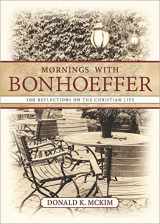 9781501864810-1501864815-Mornings with Bonhoeffer: 100 Reflections on the Christian Life
