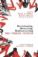9781498222006-1498222005-Revisioning, Renewing, Rediscovering the Triune Center