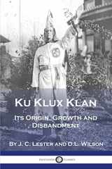 9781789874242-1789874246-Ku Klux Klan: Its Origin, Growth and Disbandment