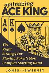 9781726162531-1726162532-Optimizing Ace King: The Right Strategy For Playing Poker's Most Complex Starting Hand