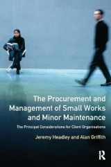 9781138424906-1138424900-The Procurement and Management of Small Works and Minor Maintenance: The Principal Considerations for Client Organisations (Chartered Institute of Building)