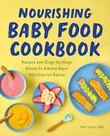 9781648766183-1648766188-Nourishing Baby Food Cookbook: Recipes and Stage-by-Stage Advice to Achieve Super Nutrition for Babies