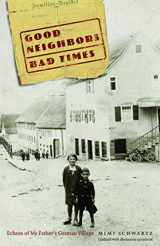 9780803226401-0803226403-Good Neighbors, Bad Times: Echoes of My Father's German Village