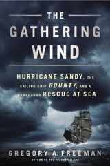 9780451465764-0451465768-The Gathering Wind: Hurricane Sandy, the Sailing Ship Bounty, and a Courageous Rescue at Sea