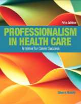 9780134458809-013445880X-Professionalism in Health Care Plus NEW MyLab Health Professions with Pearson eText--Access Card Package