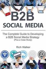 9781523605309-1523605308-B2B Social Media: The Complete Guide to Developing a B2B Social Media Strategy (Plus a Case Study)