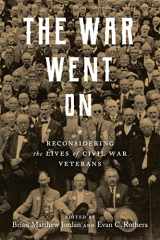 9780807171981-0807171980-The War Went On: Reconsidering the Lives of Civil War Veterans (Conflicting Worlds: New Dimensions of the American Civil War)