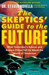 9781538709559-1538709554-The Skeptics' Guide to the Future: What Yesterday's Science and Science Fiction Tell Us About the World of Tomorrow