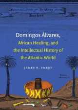 9780807834497-0807834491-Domingos Álvares, African Healing, and the Intellectual History of the Atlantic World