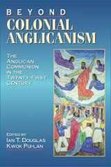 9780898693577-0898693578-Beyond Colonial Anglicanism: The Anglican Communion in the Twenty-First Century