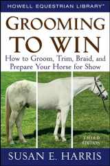 9780470047453-0470047453-Grooming To Win: How to Groom, Trim, Braid, and Prepare Your Horse for Show