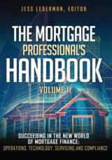 9781519748300-1519748302-The Mortgage Professional's Handbook: Succeeding in the New World of Mortgage Finance: Operations, Technology, Servicing, and Compliance