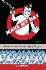 9781595580061-1595580069-Make My Day: Movie Culture in the Age of Reagan
