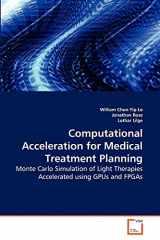 9783639250381-3639250389-Computational Acceleration for Medical Treatment Planning: Monte Carlo Simulation of Light Therapies Accelerated using GPUs and FPGAs