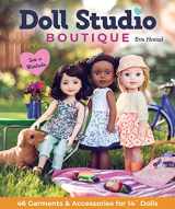 9781644030882-1644030888-Doll Studio Boutique: Sew a Wardrobe; 46 Garments & Accessories for 14” Dolls