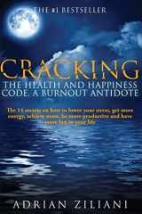 9781512053234-1512053236-Cracking The Health And Happiness Code a Burnout Antidote: The 14 secrets on how to lower your stress, get more energy, achieve more, be more productive and have more fun in your life