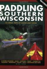 9781931599498-1931599491-Paddling Southern Wisconsin: 83 Great Trips by Canoe and Kayak, 2nd Revised Edition (Trails Books Guide)