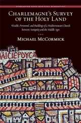 9780884023630-088402363X-Charlemagne’s Survey of the Holy Land: Wealth, Personnel, and Buildings of a Mediterranean Church between Antiquity and the Middle Ages (Dumbarton Oaks Medieval Humanities)