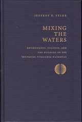 9780962262852-0962262854-Mixing the Waters: Envrionment, Politics, and the Building of the Tennessee -Tombigee Waterway (Technology and the Environment (Hardcover))
