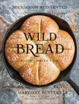 9781423648185-1423648188-Wild Bread: Sourdough Reinvented