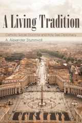 9781532605116-1532605110-A Living Tradition: Catholic Social Doctrine and Holy See Diplomacy (Studies in World Catholicism)