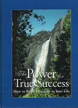 9780916888190-0916888193-The Power for True Success: How to Build Character in Your Life