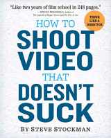9780761163237-0761163239-How to Shoot Video That Doesn't Suck: Advice to Make Any Amateur Look Like a Pro