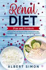 9781673672459-1673672450-RENAL DIET PLAN AND COOKBOOK: AVOID DIALYSIS AND MANAGE KIDNEY DISEASE WITH ONLY LOW SODIUM, LOW POTASSIUM, AND LOW PHOSPHORUS RECIPES!