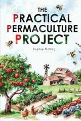 9781739735623-1739735625-The Practical Permaculture Project: Connect to Nature and Discover the Best Organic Soil and Water Management Techniques to Design and Build your ... McKay's Easy and Effective Gardening Series)