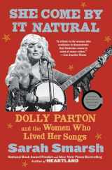 9781982157296-1982157291-She Come By It Natural: Dolly Parton and the Women Who Lived Her Songs