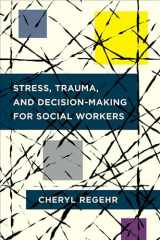 9780231180139-0231180136-Stress, Trauma, and Decision-Making for Social Workers