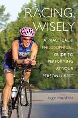 9781890586294-1890586293-Racing Wisely: A Practical and Philosophical Guide to Performing at Your Personal Best