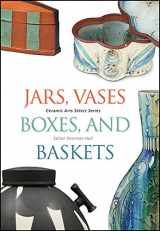 9781574983838-1574983830-Jars, Vases, Boxes, and Baskets (Ceramic Arts Select)