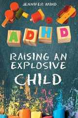 9781915331212-1915331218-ADHD Raising an Explosive Child: Learn to Become a Yell and Frustration-Free Parent with 9 Positive Parenting Strategies to Tame Tantrums, Self-Regulate for School and Friendships, Thrive and Succeed